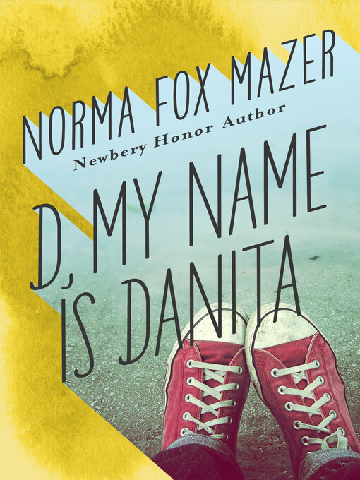 Title details for D, My Name Is Danita by Norma Fox Mazer - Available